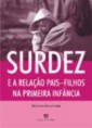SURDEZ E A RELAÇÃO PAIS E FILHOS NA PRIMEIRA INFÂNCIA - DISPONÍVEL